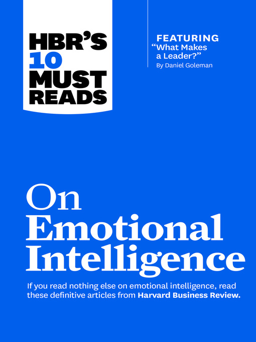 Title details for HBR's 10 Must Reads on Emotional Intelligence (with featured article "What Makes a Leader?" by Daniel Goleman)(HBR's 10 Must Reads) by Harvard Business Review - Available